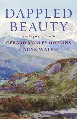Dappled Beauty : Through Lent with Gerard Manley Hopkins