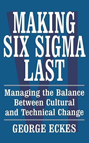 The Making Six Sigma Last: Managing the Balance Between Cultural and Technical Change