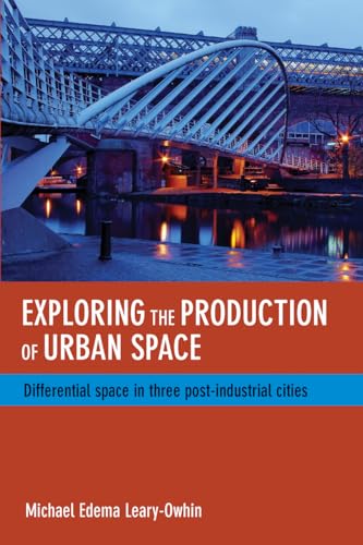 Exploring the Production of Urban Space : Differential Space in Three Post-Industrial Cities