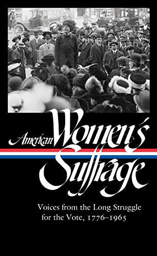 American Women's Suffrage: Voices from the Long Struggle for the Vote, 1776-1965 (Loa #332) (Library of America)