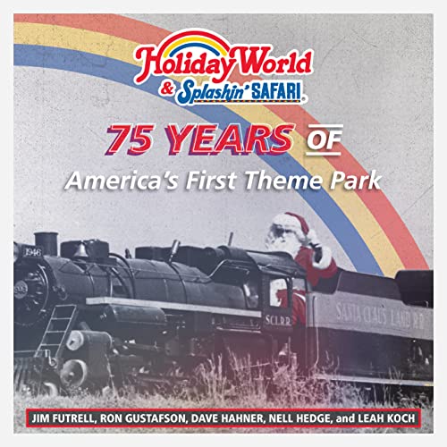Holiday World &amp; Splashin Safari: 75 Years of Americas First Theme Park