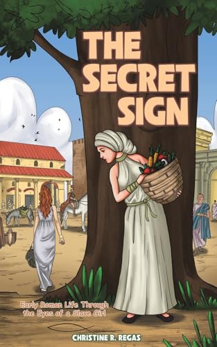 The Secret Sign : Early Roman Life Through the Eyes of a Slave Girl