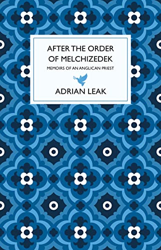 After the Order of Melchizedek : Memoirs of an Anglican Priest