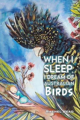 When I Sleep, I Dream of Australian Birds
