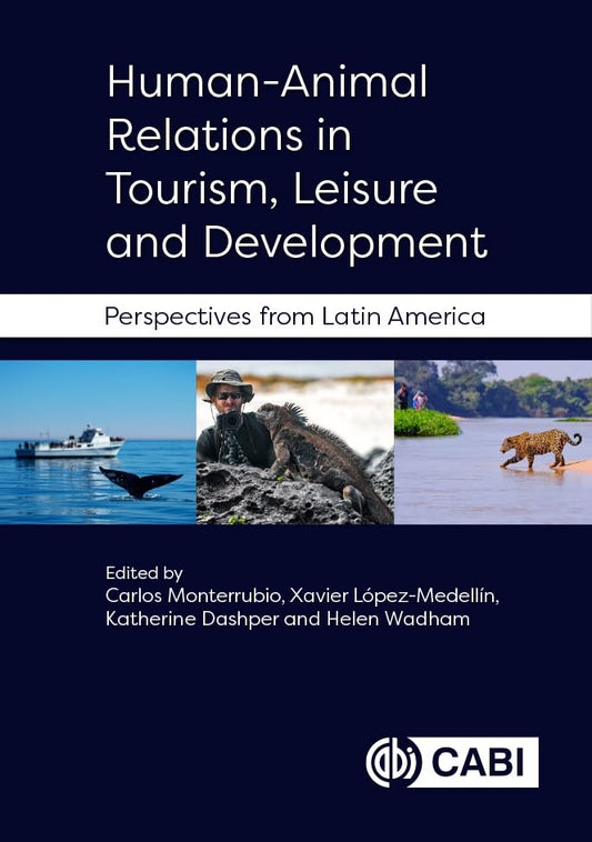 Human-Animal Relations in Tourism, Leisure and Development : Perspectives from Latin America