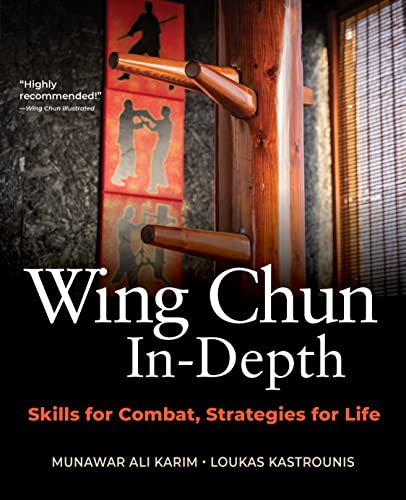 Wing Chun In-Depth : Skills for Combat, Strategies for Life