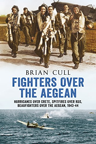 Fighters Over the Aegean: Hurricanes Over Crete, Spitfires Over Kos, Beaufighters Over the Aegean