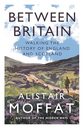 Between Britain : Walking the History of England and Scotland