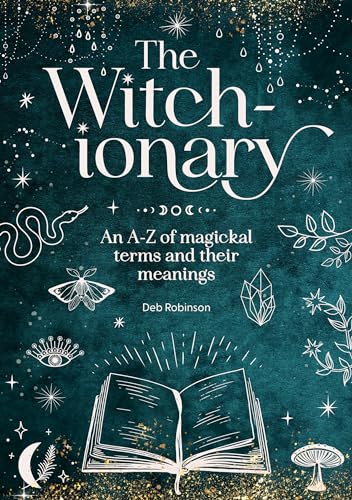 The Witch-Ionary : An A-Z of Magickal Terms and Their Meanings