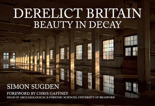 Derelict Britain : Beauty in Decay