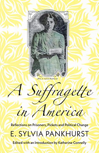 A Suffragette in America: Reflections on Prisoners, Pickets and Political Change
