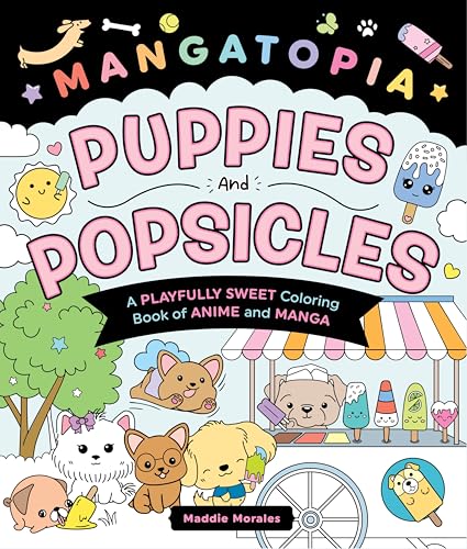 Mangatopia: Puppies and Popsicles : A Playfully Sweet Coloring Book of Anime and Manga