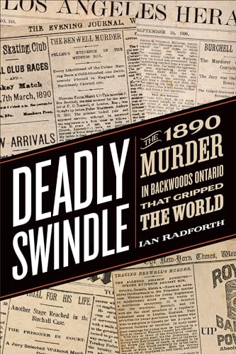 Deadly Swindle : An 1890 Murder in Backwoods Ontario That Gripped the World