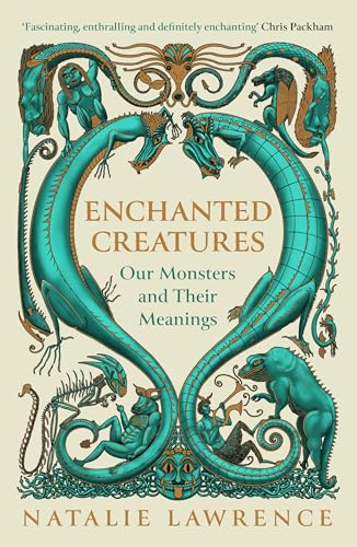 Enchanted Creatures : Our Monsters and Their Meanings