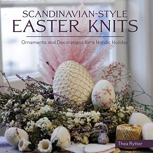 Scandinavian Style Easter Knits : Ornaments and Decorations for a Nordic Holiday