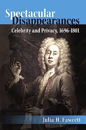 Spectacular Disappearances : Celebrity and Privacy, 1696-1801