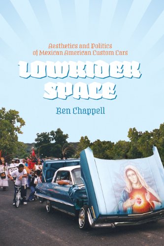 Lowrider Space : Aesthetics and Politics of Mexican American Custom Cars