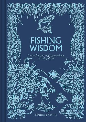 Fishing Wisdom : A Miscellany of Angling Anecdotes, Facts and Folklore