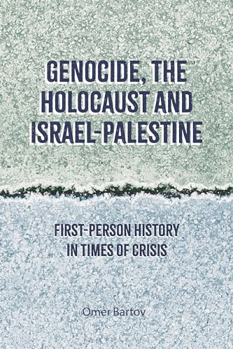 Genocide, the Holocaust and Israel-Palestine: First-Person History in Times of Crisis