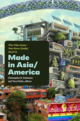 Made in Asia/America : Why Video Games Were Never (Really) About Us