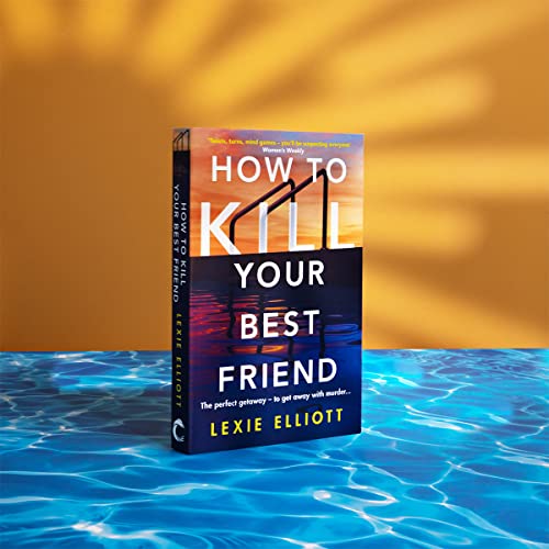 How to Kill Your Best Friend : The breathtakingly twisty 2022 Richard and Judy Book Club pick