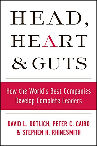 Head, Heart and Guts: How the World's Best Companies Develop Complete Leaders: 45 (J-B US non-Franchise Leadership)