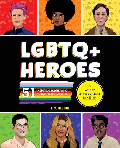 LGBTQ+ Heroes : 51 Inspiring Icons Who Changed the World
