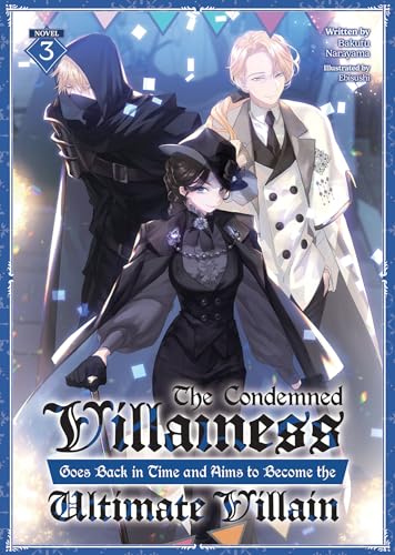 The Condemned Villainess Goes Back in Time and Aims to Become the Ultimate Villain (Light Novel) Vol. 3 : 3