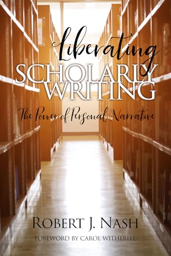 Liberating Scholarly Writing : The Power of Personal Narrative