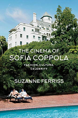 The Cinema of Sofia Coppola: Fashion, Culture, Celebrity (BFI Film Classics)