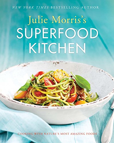 Julie Morris's Superfood Kitchen: Cooking with Nature's Most Amazing Foods: 1 (Julie Morris's Superfoods)