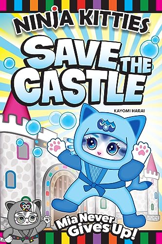 Ninja Kitties Save the Castle : Mia Never Gives Up!
