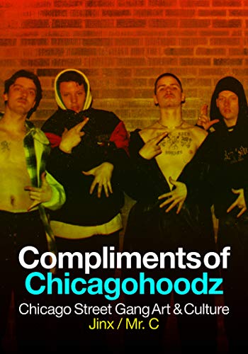 Compliments of Chicagohoodz: The Art and Design of Chicago Street Gangs