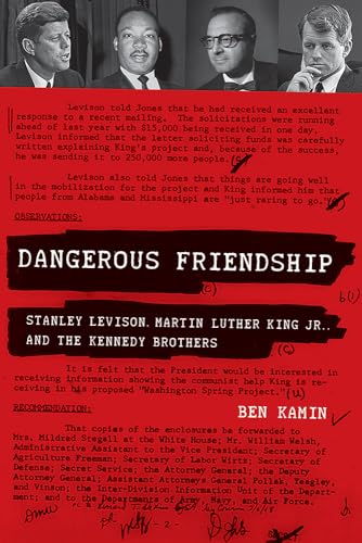 Dangerous Friendship : Stanley Levison, Martin Luther King Jr., and the Kennedy Brothers