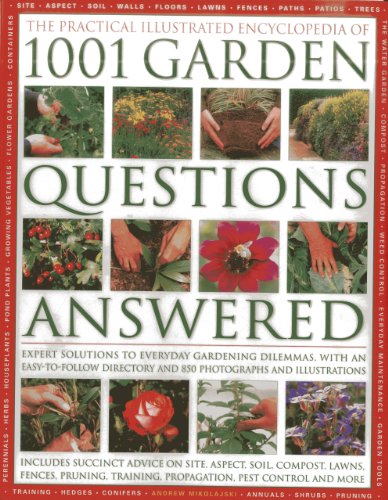 The Practical Illustrated Encyclopedia of 1001 Garden Questions Answered: Expert Solutions to Everyday Gardening Dilemmas, with an Easy-to-follow ... ... and Over 850 Photographs and Illustrations