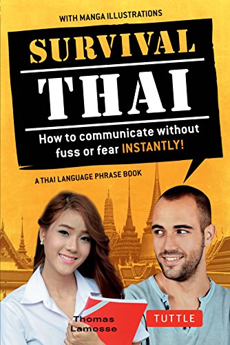 Survival Thai: How to Communicate without Fuss or Fear-instantly!: How to Communicate without Fuss or Fear Instantly! (Thai Phrasebook & Dictionary) (Survival Series)