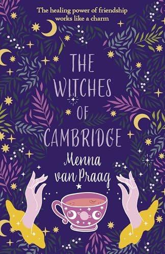 The Witches of Cambridge : The charming novel of life-changing magic and friendship
