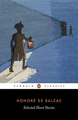 Selected Short Stories of Honore De Balzac: El Verdugo;Domestic Peace;A Study in Feminine Psychology;An Incident in the Reign of Terror;The ... Mass;Facino Cane;Pierre Grassou (Classics)