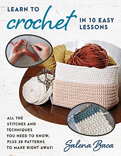 Learn to Crochet in 10 Easy Lessons: All the stitches and techniques you need to know