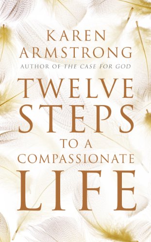Twelve Steps to a Compassionate Life [Paperback]
