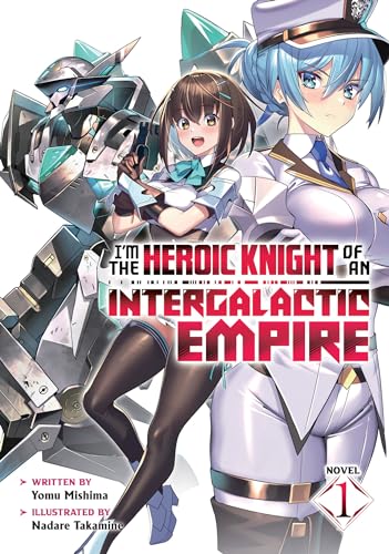 I'm the Heroic Knight of an Intergalactic Empire! (Light Novel) Vol. 1 : 1
