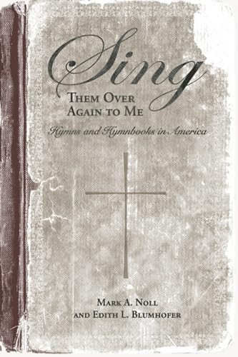 Sing Them Over Again to Me : Hymns and Hymnbooks in America