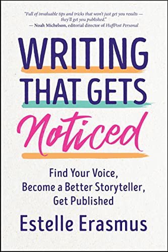 Writing That Gets You Noticed: Find Your Voice, Become a Better Storyteller, Get Published