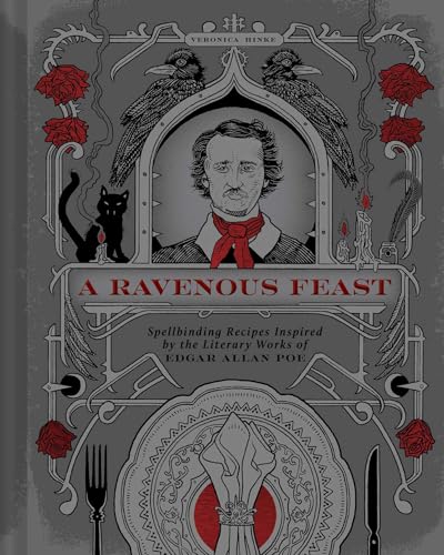 A Ravenous Feast : Spellbinding Recipes Inspired by the Literary Works of Edgar Alan Poe