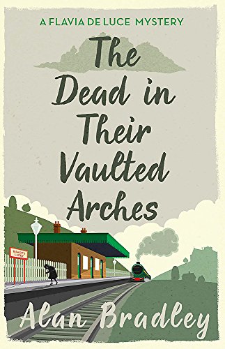 The Dead in Their Vaulted Arches: A Flavia de Luce Mystery Book 6