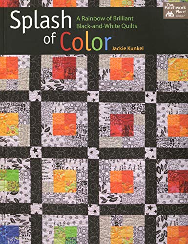 Splash of Color : A Rainbow of Brilliant Black-And-White Quilts