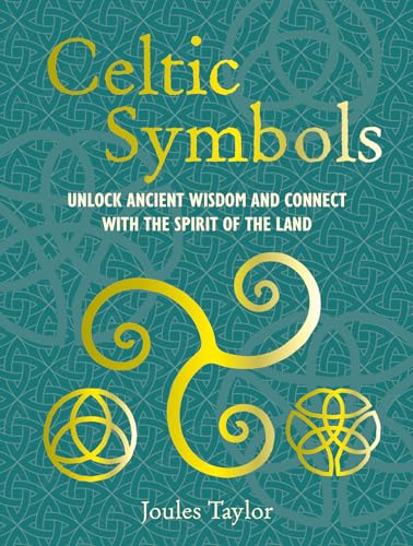 Celtic Symbols : Unlock Ancient Wisdom and Connect with the Spirit of the Land