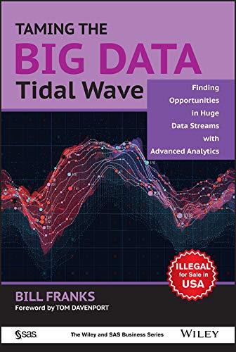 Taming The Big Data Tidal Wave: Finding Opportunities in Huge Data Streams with Advanced Analytics
