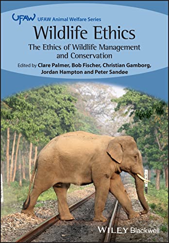 Wildlife Ethics : The Ethics of Wildlife Management and Conservation