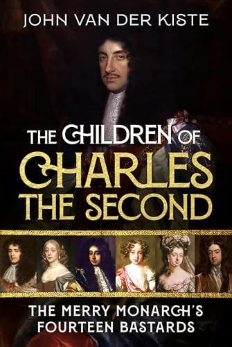The Children of Charles the Second : The Merry Monarch's Fourteen Bastards
